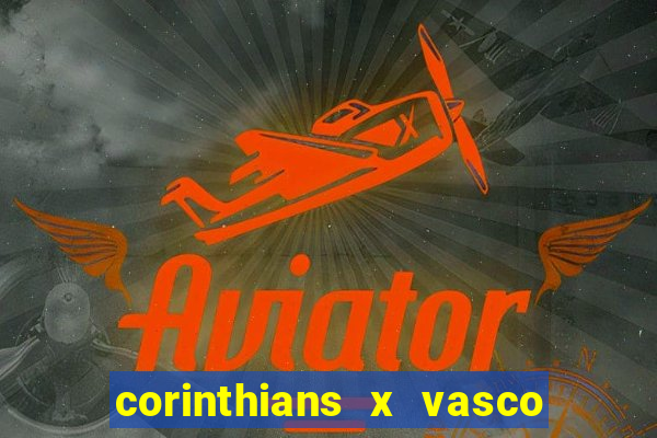 corinthians x vasco da gama ao vivo futemax